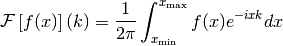 \mathcal{F}\left[f(x)\right](k) = \frac{1}{2\pi}\int_{x_\text{min}}^{x_\text{max}} f(x) e^{-i x k} dx