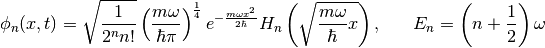 \phi_n(x,t) = \sqrt{\frac{1}{2^n n!}} \left(\frac{m \omega}{\hbar \pi}\right)^\frac{1}{4} e^{-\frac{m \omega x^2}{2\hbar}} H_n\left(\sqrt{\frac{m \omega}{\hbar}x}\right),\;\;\;\;\;\;E_n = \left(n+\frac{1}{2}\right) \omega